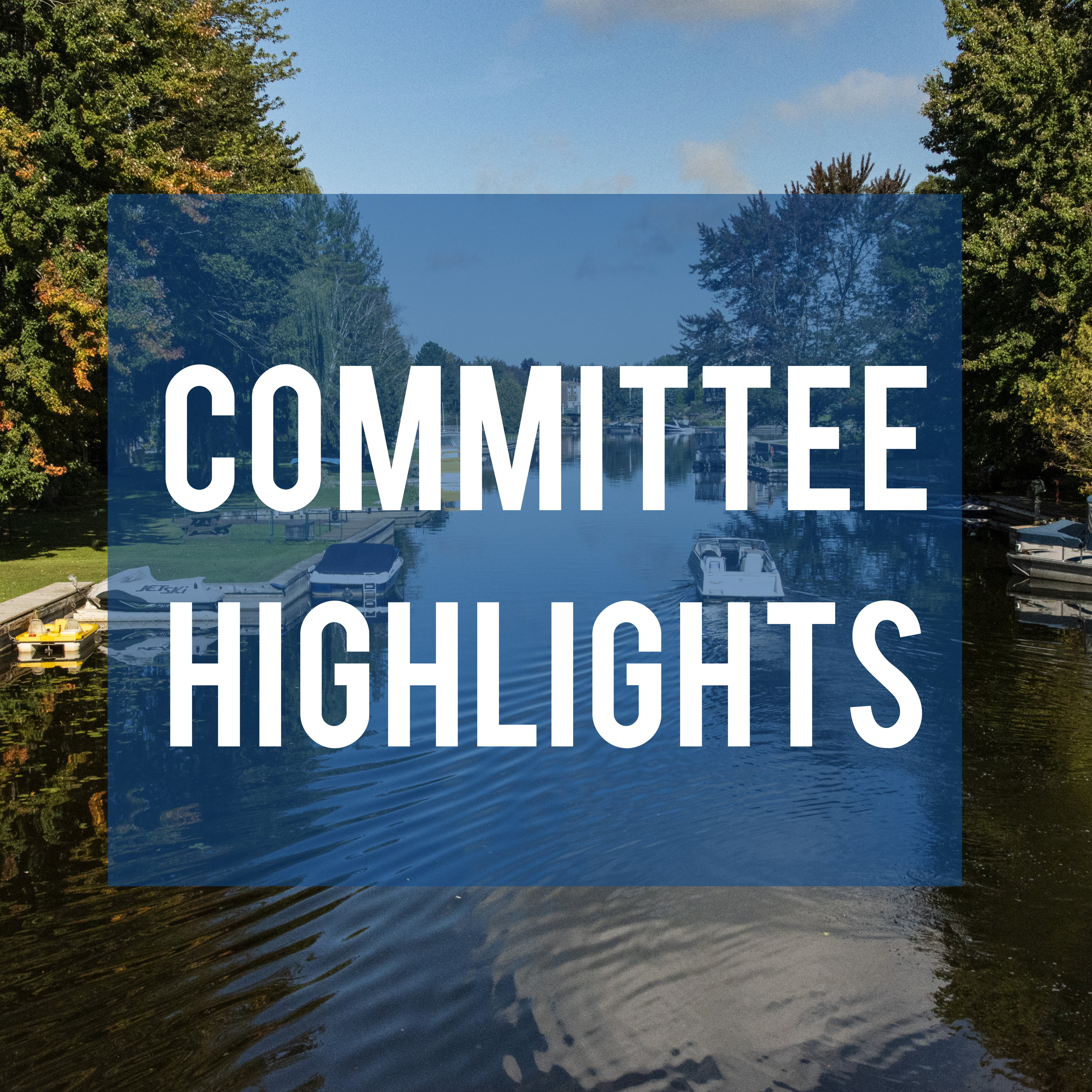 Background photo of the Lagoon City Canal with the words 'Committee Highlights' written over the picture. 